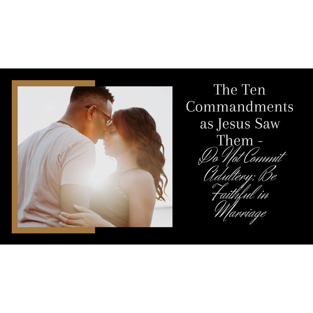 08-01-21: The Ten Commandments as Jesus Saw Them: Do Not Commit Adultery: Be Faithful In Marriage episode artwork