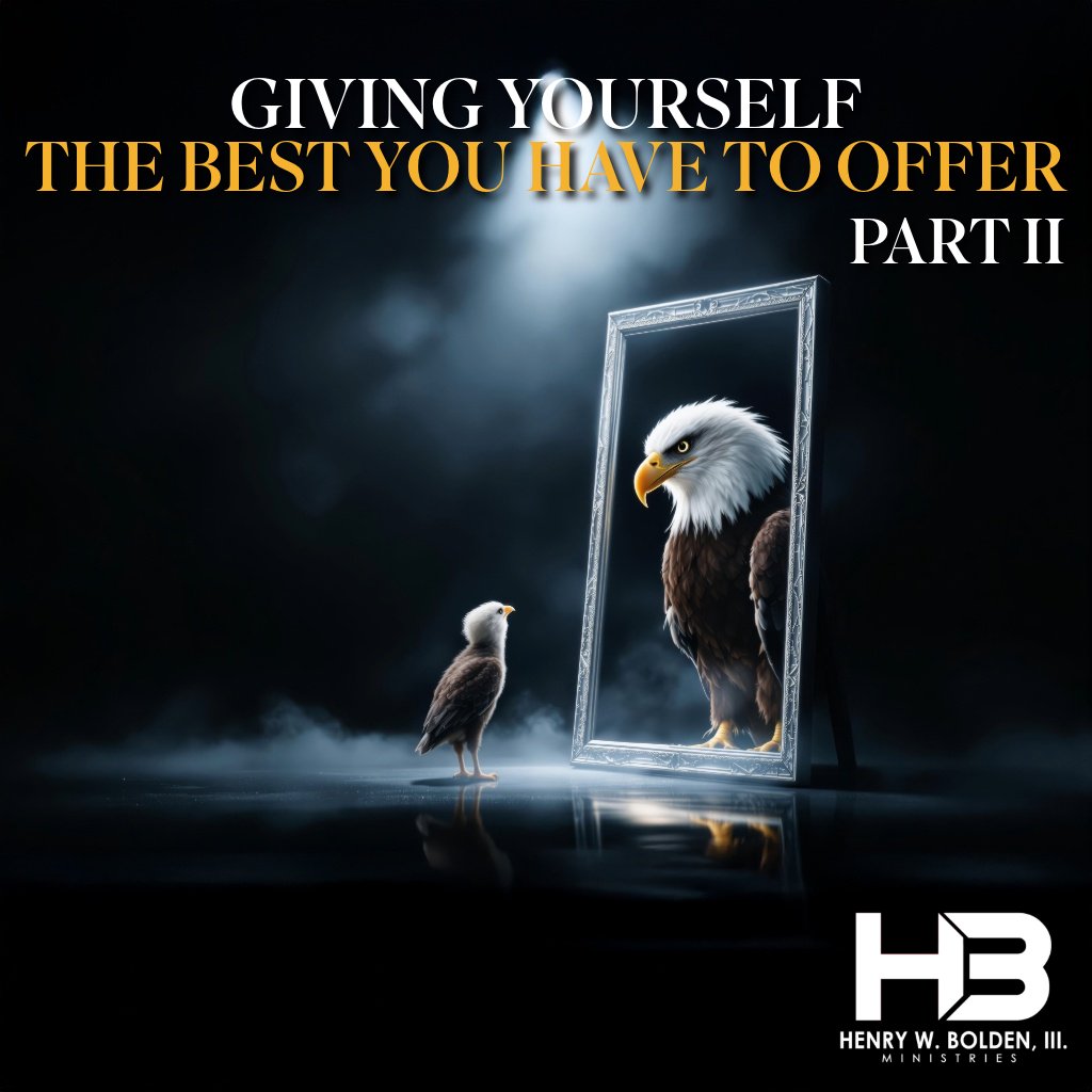 Giving Yourself the Best You Have to Offer – Part 2 | Bishop Henry W. Bolden, III