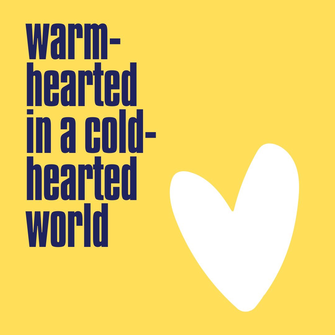 Warm-hearted in a Cold-hearted World