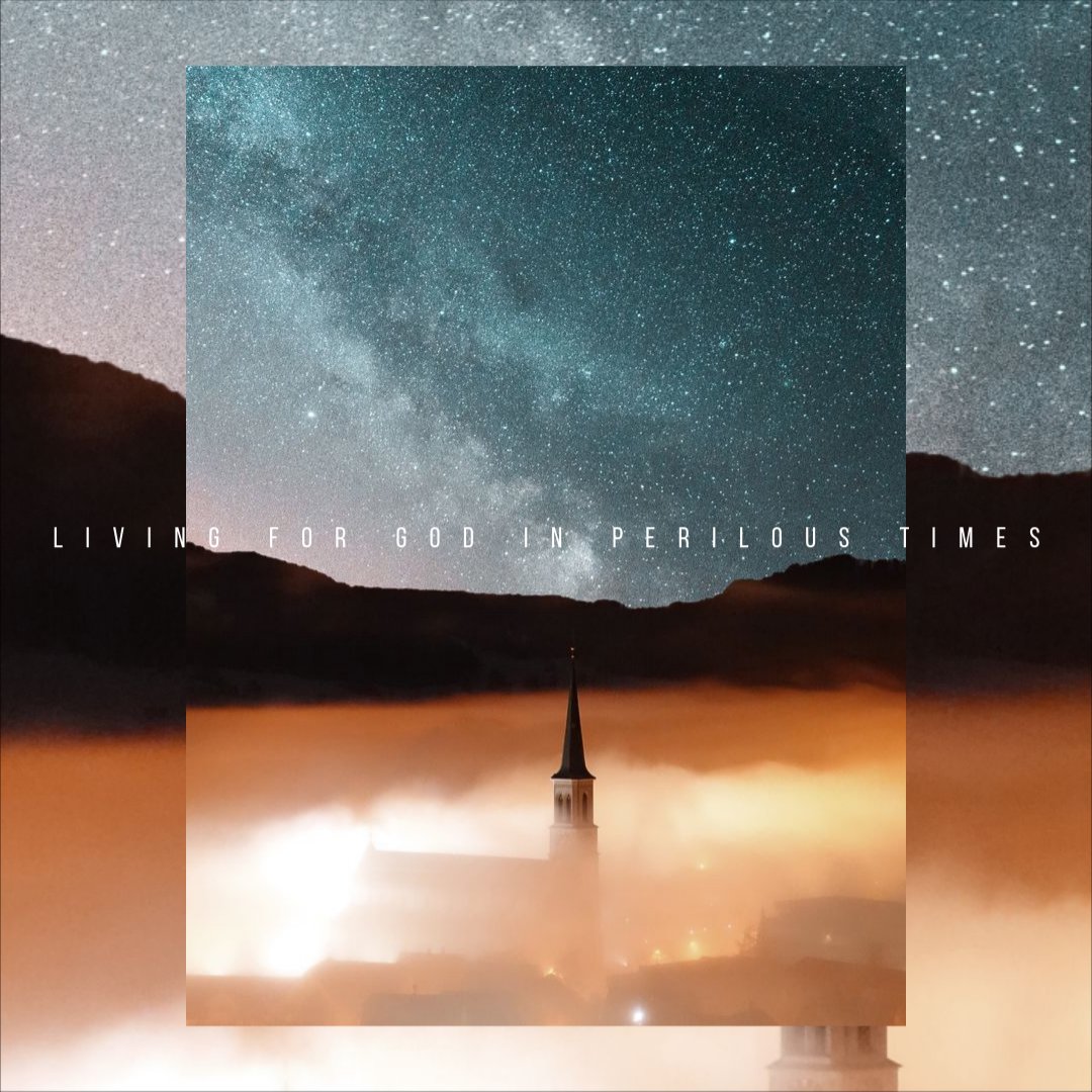 Living for God in Perilous Times | Devotion 4