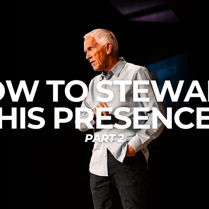 How to Steward His Presence 2