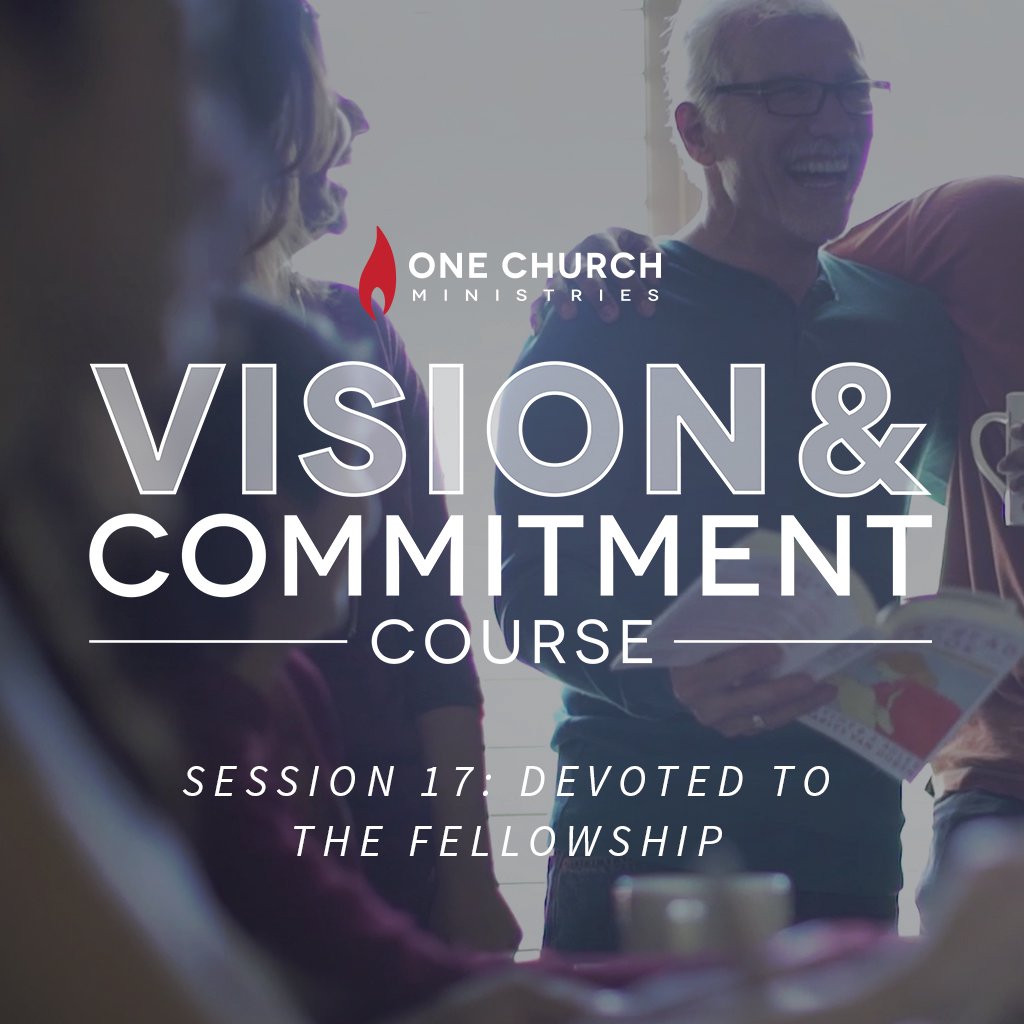 V&C Session 17: Devoted to the Fellowship