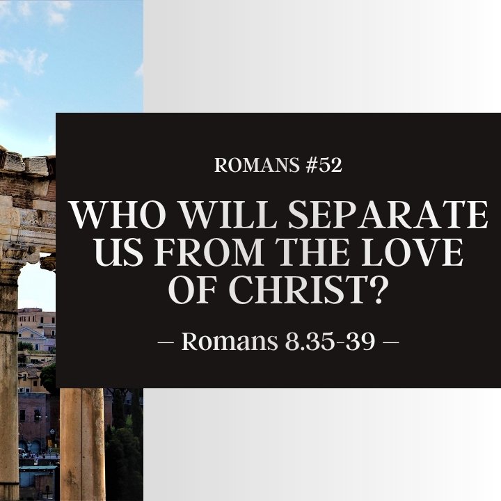 Who Will Separate Us from the Love of Christ? | Romans #52 episode artwork