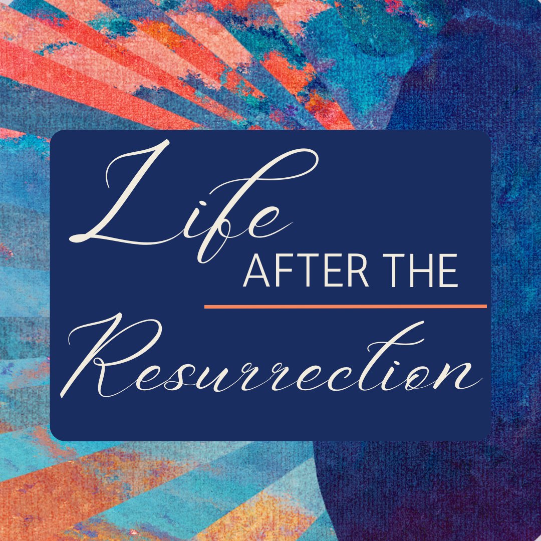 Life After the Resurrection