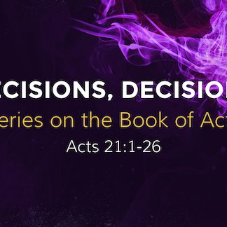 Acts 21:1-26 - "Decisions Decisions" - February 25 2024 episode artwork