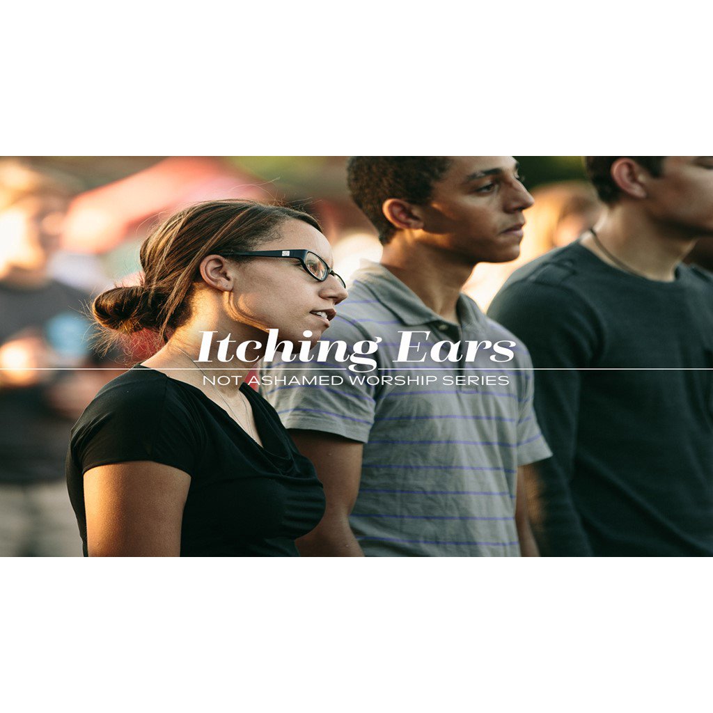 Not Ashamed: Itching Ears