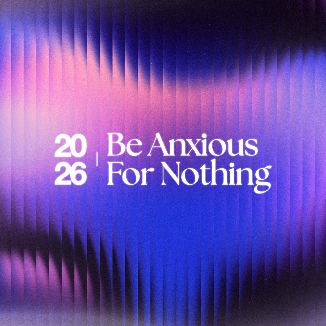 2026: Be Anxious For Nothing