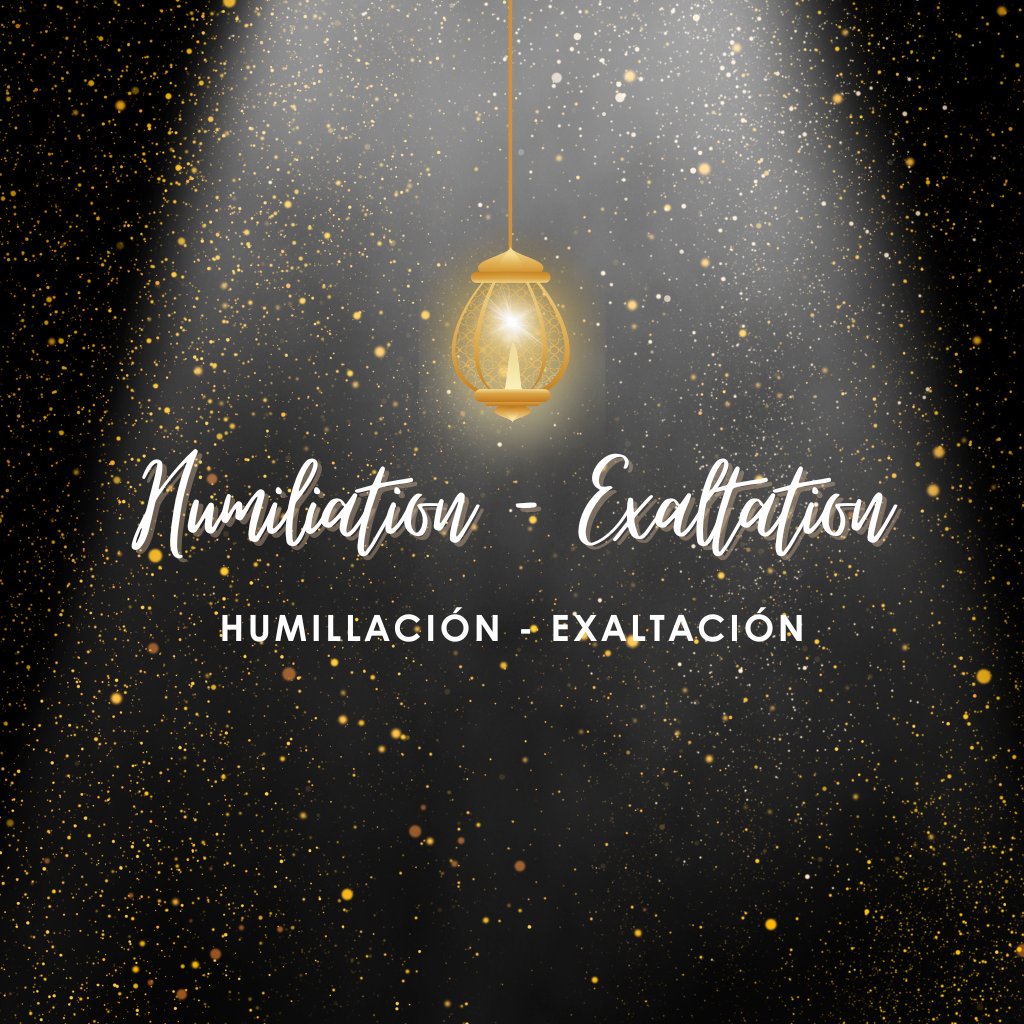 Exaltation vs Humiliation // Exaltación vs Humillación