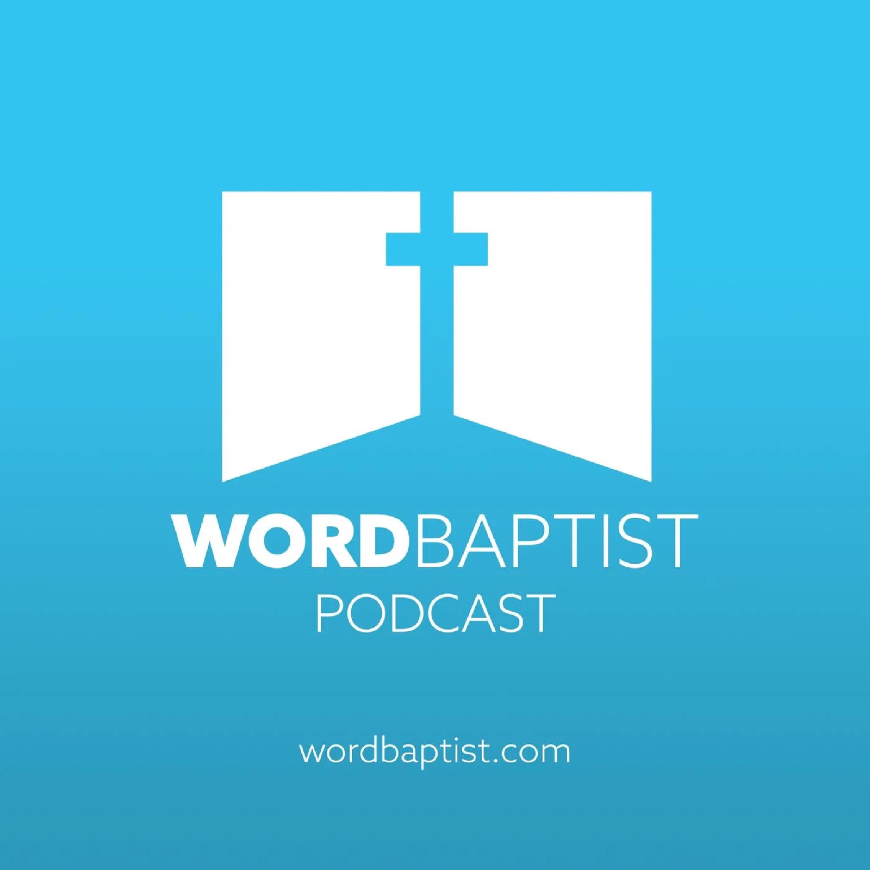 Word Baptist Podcast
