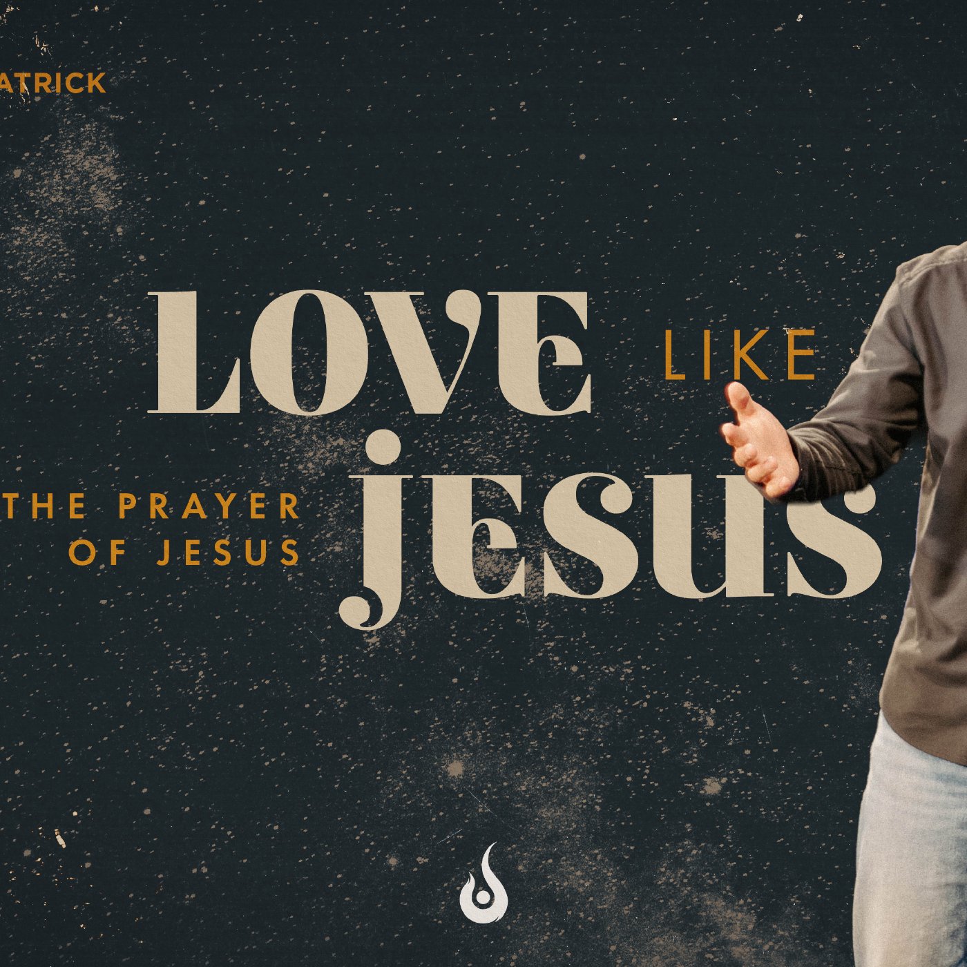 Love Like Jesus // The Prayer of Jesus