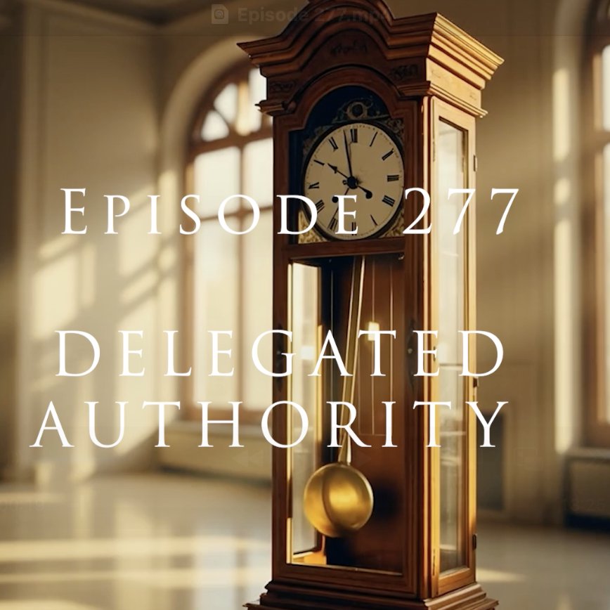 Episode 277 Delegated Authority