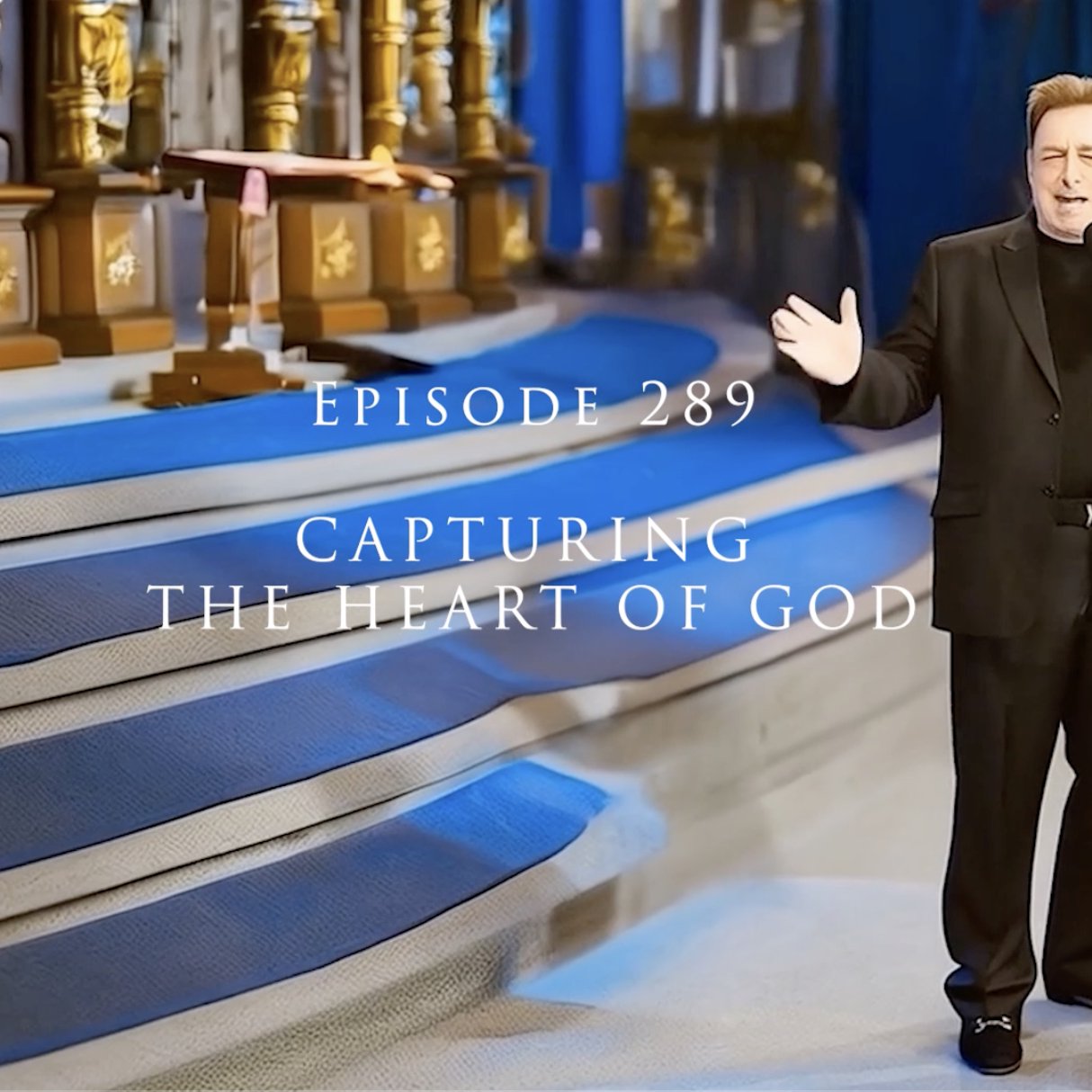 Episode 289 Capturing The Heart Of God