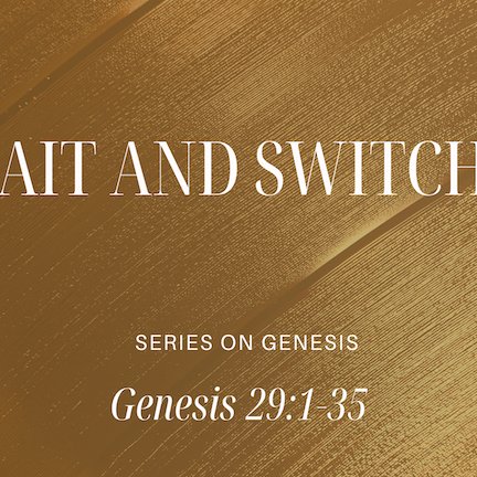 Genesis 29:1-35 - "Bait and Switch" - November 9 2025 episode artwork
