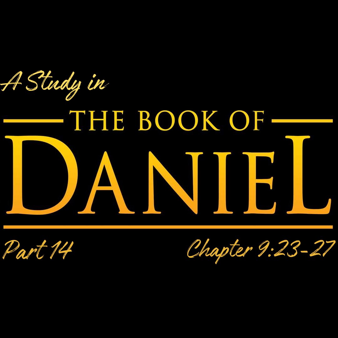 A Study in the Book of Daniel - Pt 14: Chapter 9:23-27