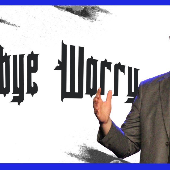 Say Goodbye To Worry
