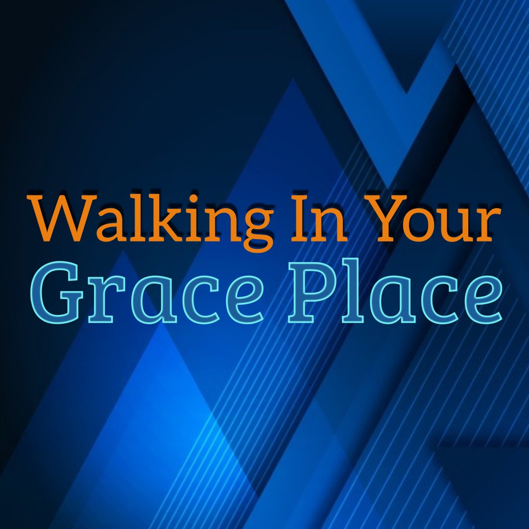 Walking in Your Grace Place. episode artwork