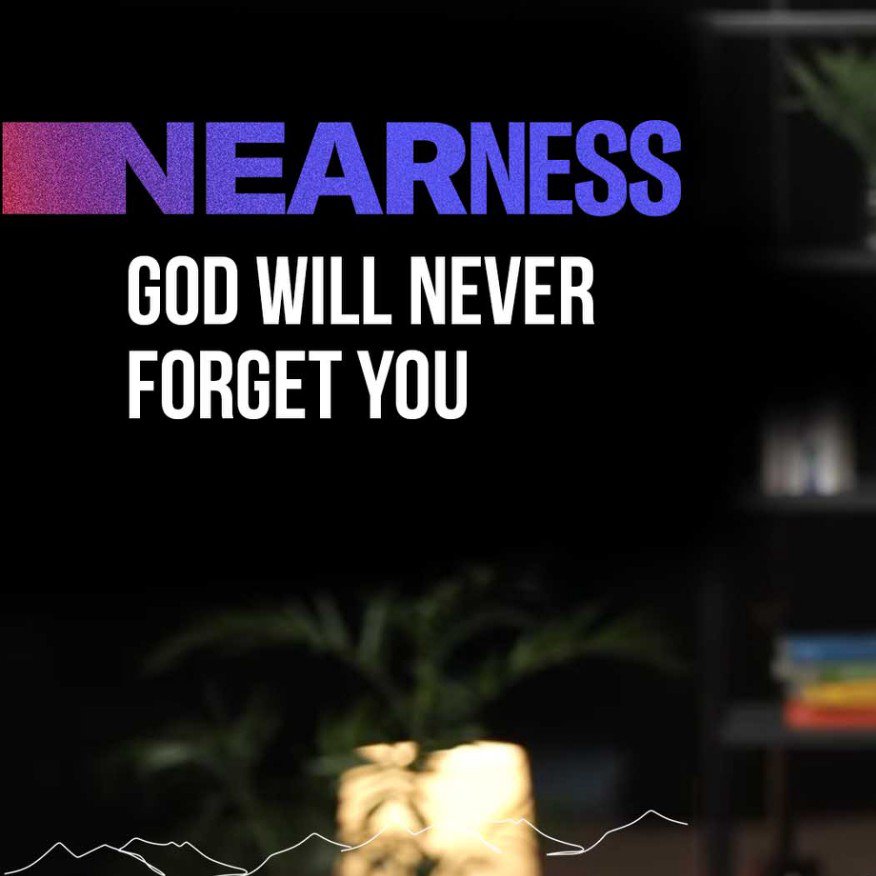 Nearness Week 4: Ray Diaz | God Will Never Forget You