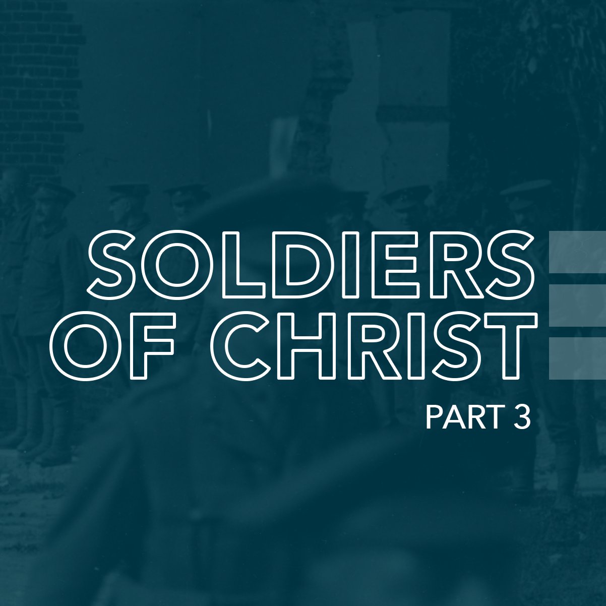 Soldiers of Christ, Part 3