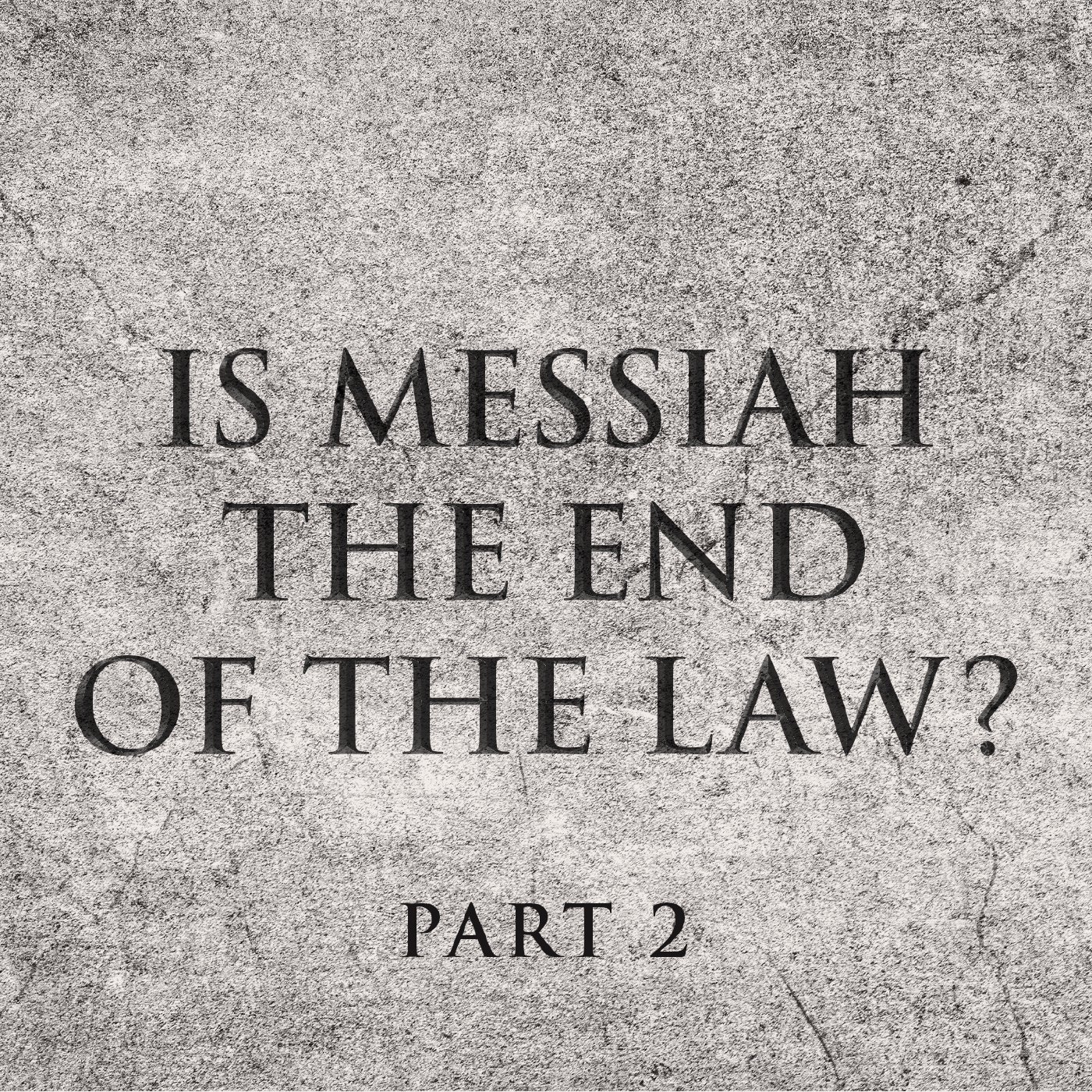 Is Messiah The End Of The Law? Part Two