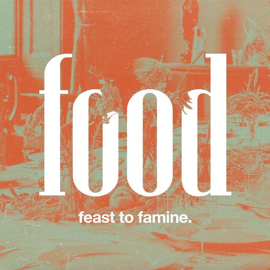 Food: Feast to Famine - Part 1