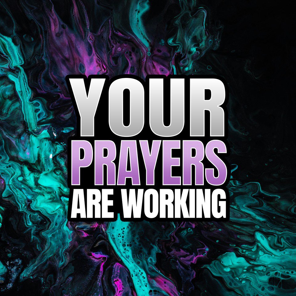 Your Prayers Are Working
