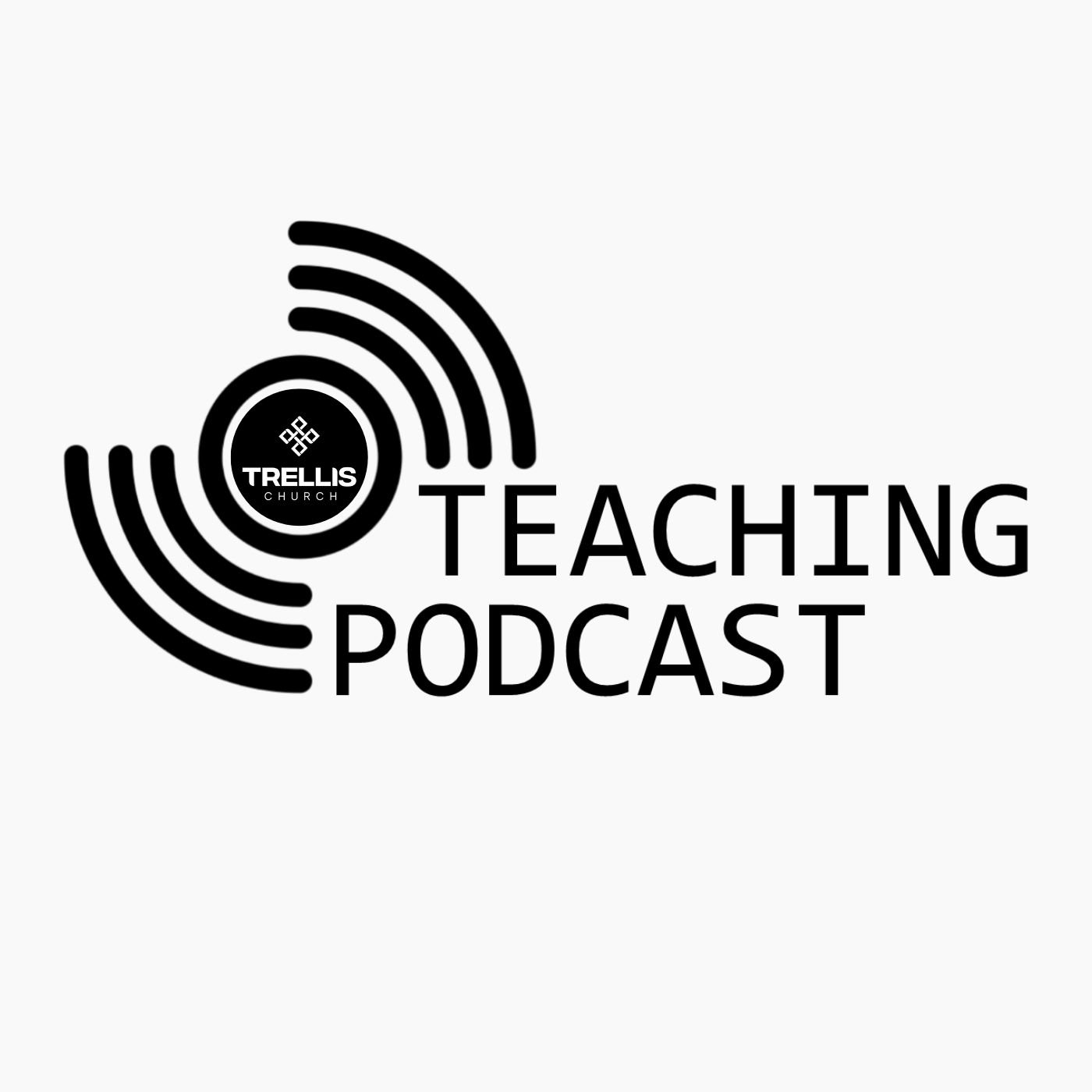 Trellis Church Teaching Podcast