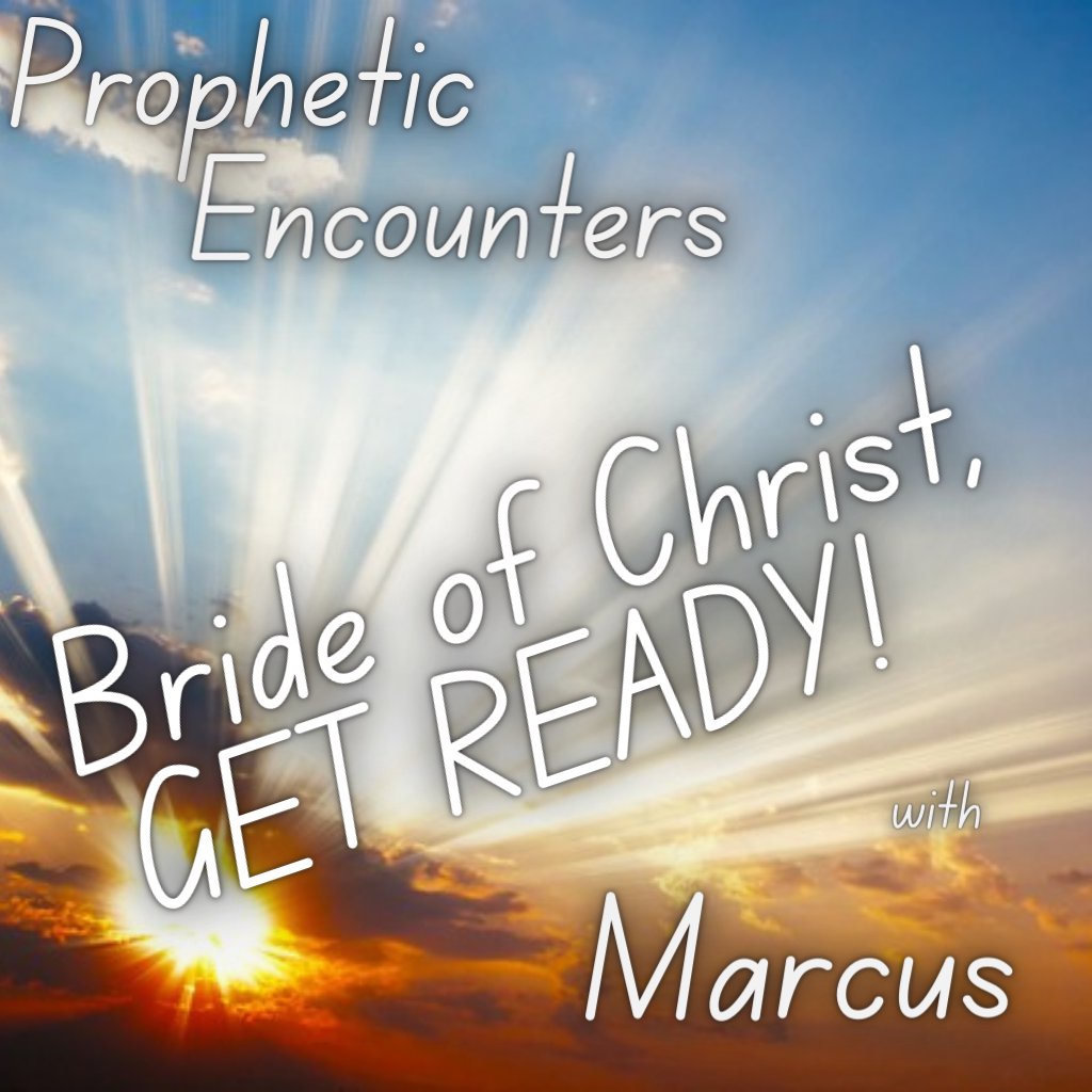 Prophetic w/ Marcus - Bride of Christ get ready! episode artwork