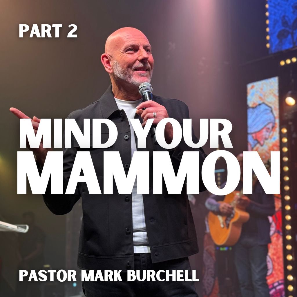 'Mind Your Mammon' Part 2 - Pastor Mark Burchell 'Mind Your Mammon' Part 2 - Pastor Mark Burchell