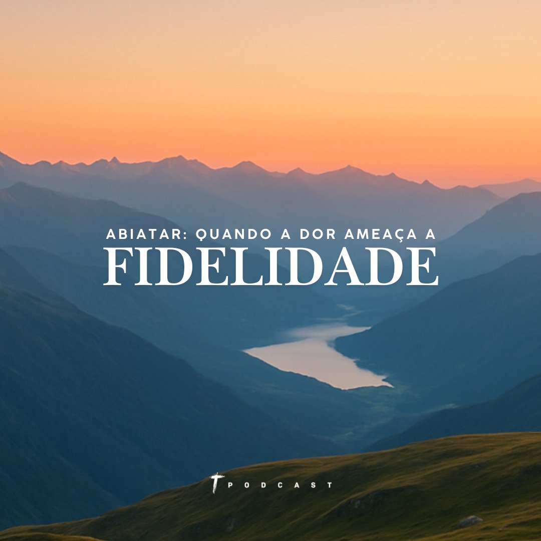 Abiatar: quando a dor ameaça a fidelidade