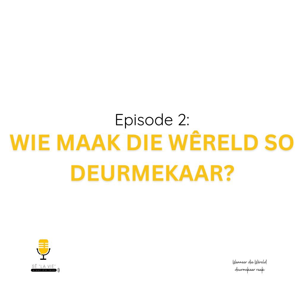 Sê "La Vie" - Episode 2 - Wie maak die wêreld so deurmekaar?