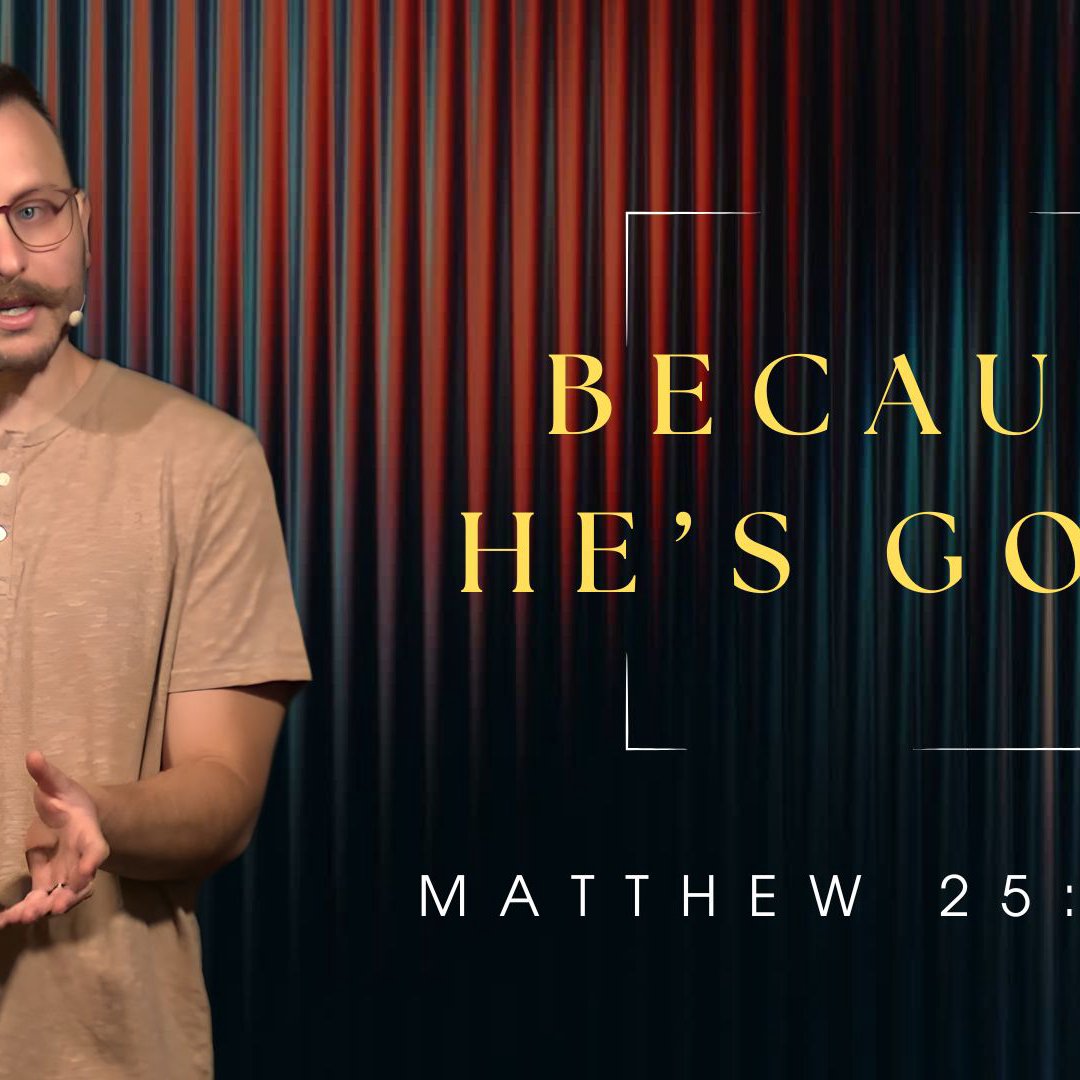 Because He's Good - Matthew 25:14-30 Because He's Good - Matthew 25:14-30