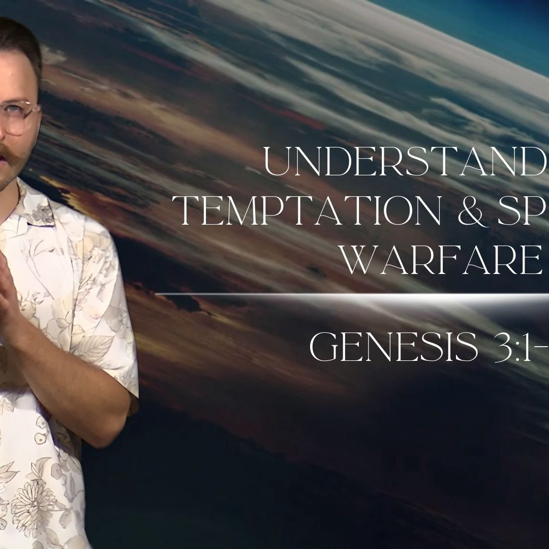 Understanding Temptation & Spiritual Warfare - Genesis 3:1-7 Understanding Temptation & Spiritual Warfare - Genesis 3:1-7