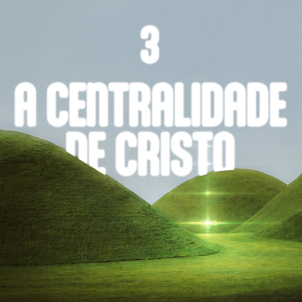 A centralidade de Cristo Pt.3
