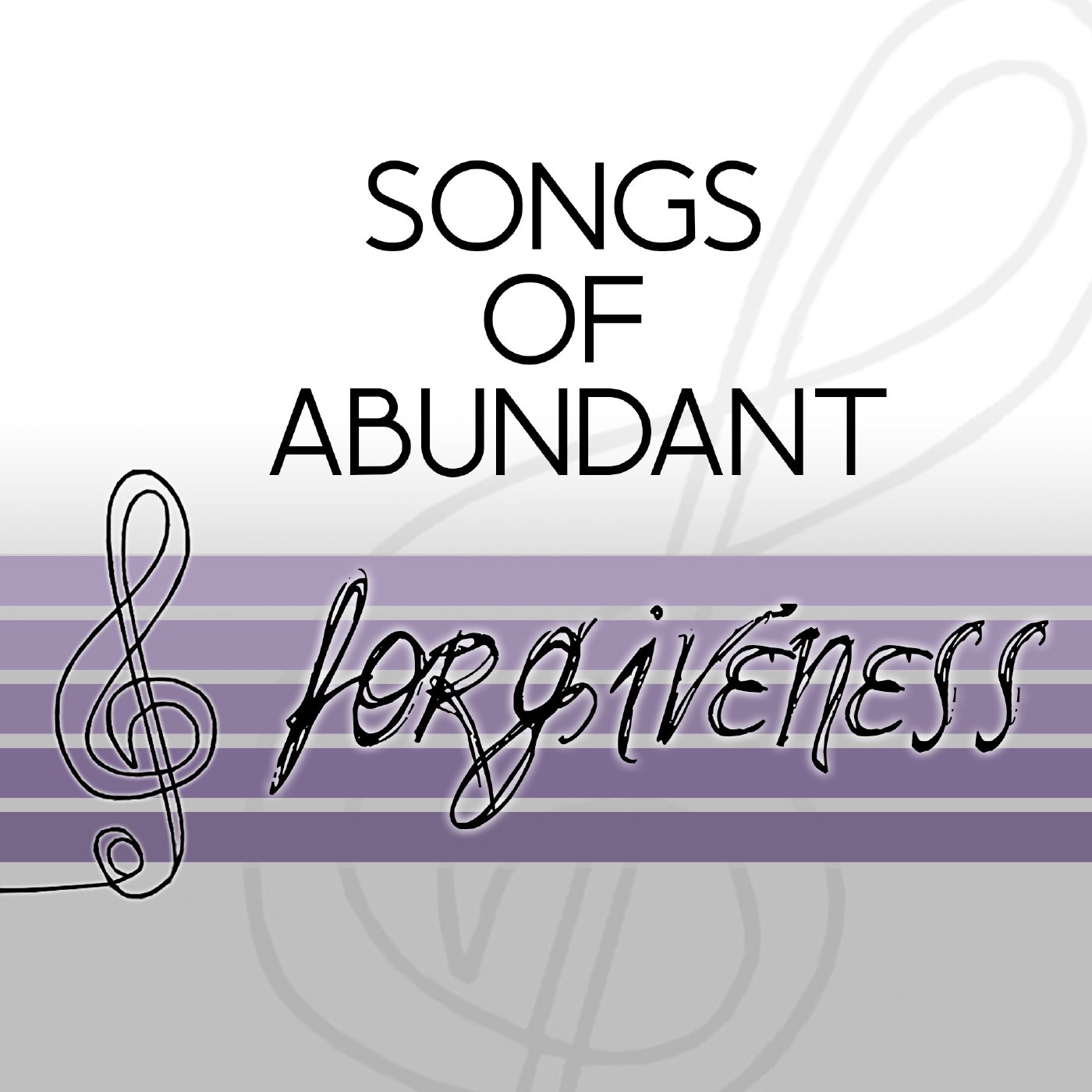 Songs of Abundant Forgiveness: A New Song