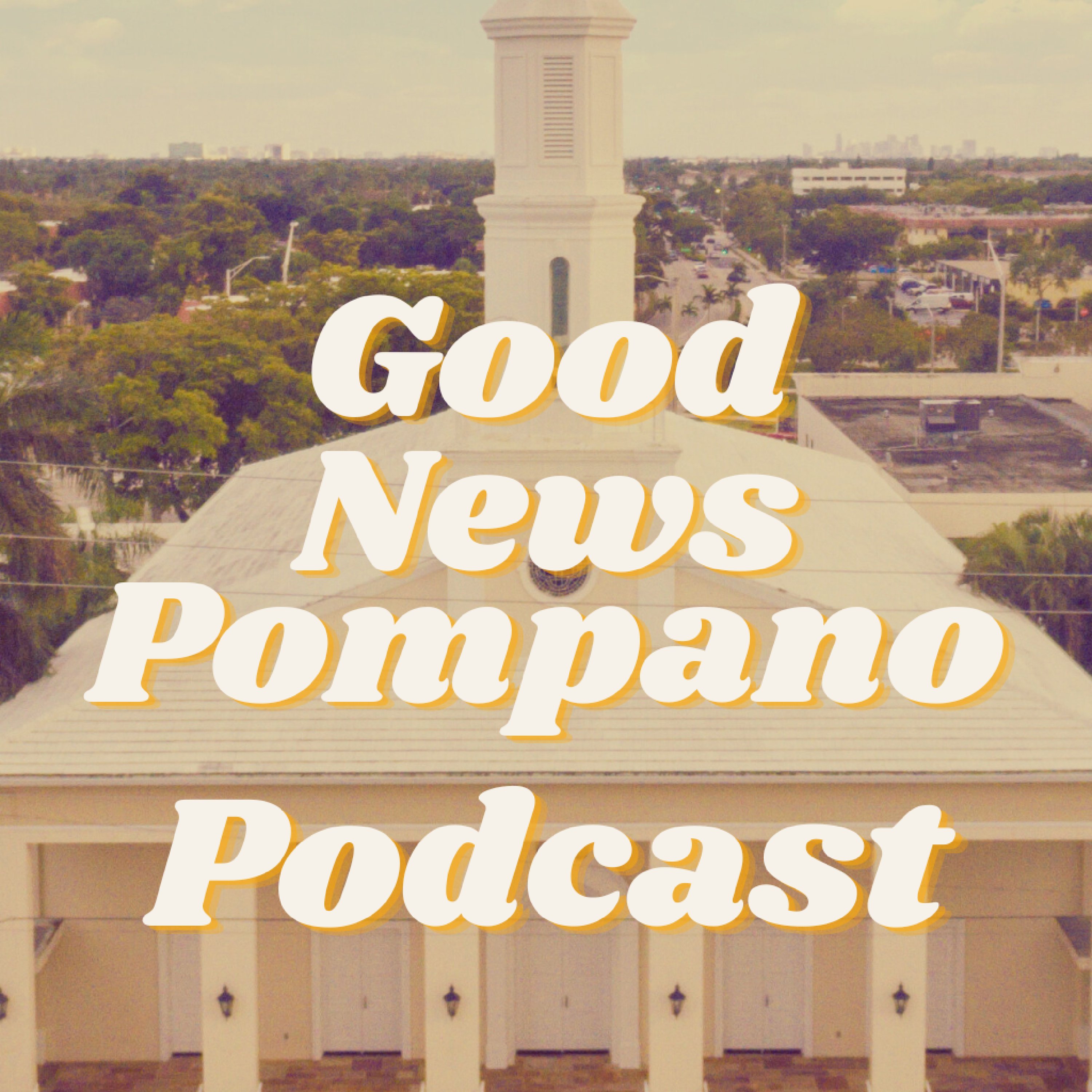 Good News Pompano Podcast podcast artwork