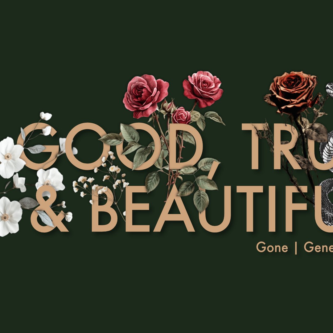 Good, True & Beautiful | Gone Good, True & Beautiful | Gone