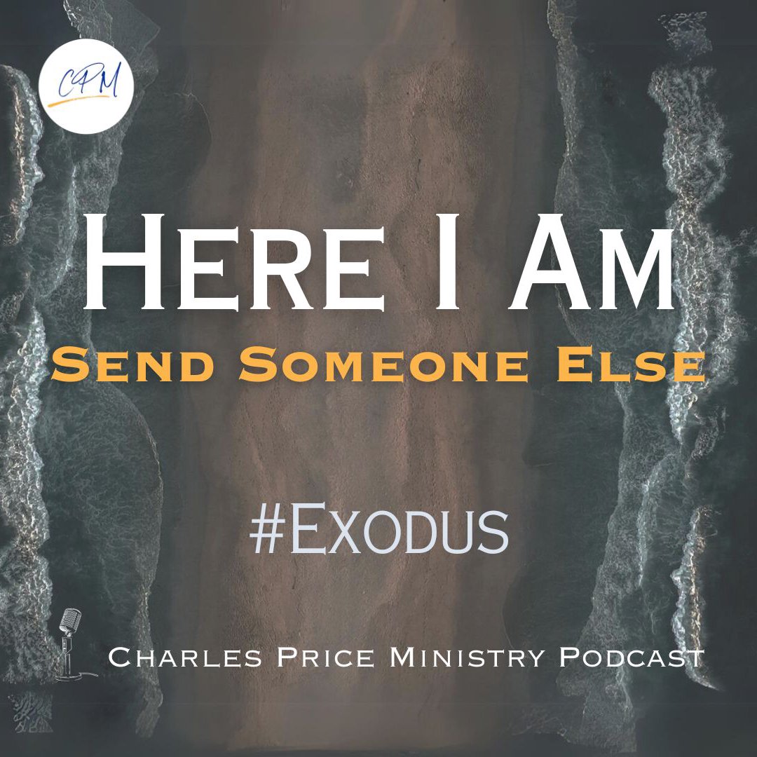 Here I am Send Someone Else - Exodus | Charles Price Ministry Podcast