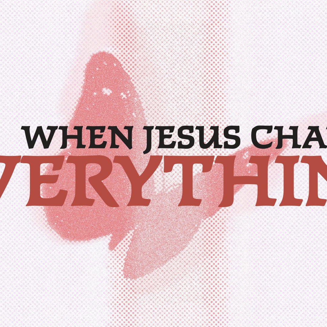 When Jesus Changes Everything