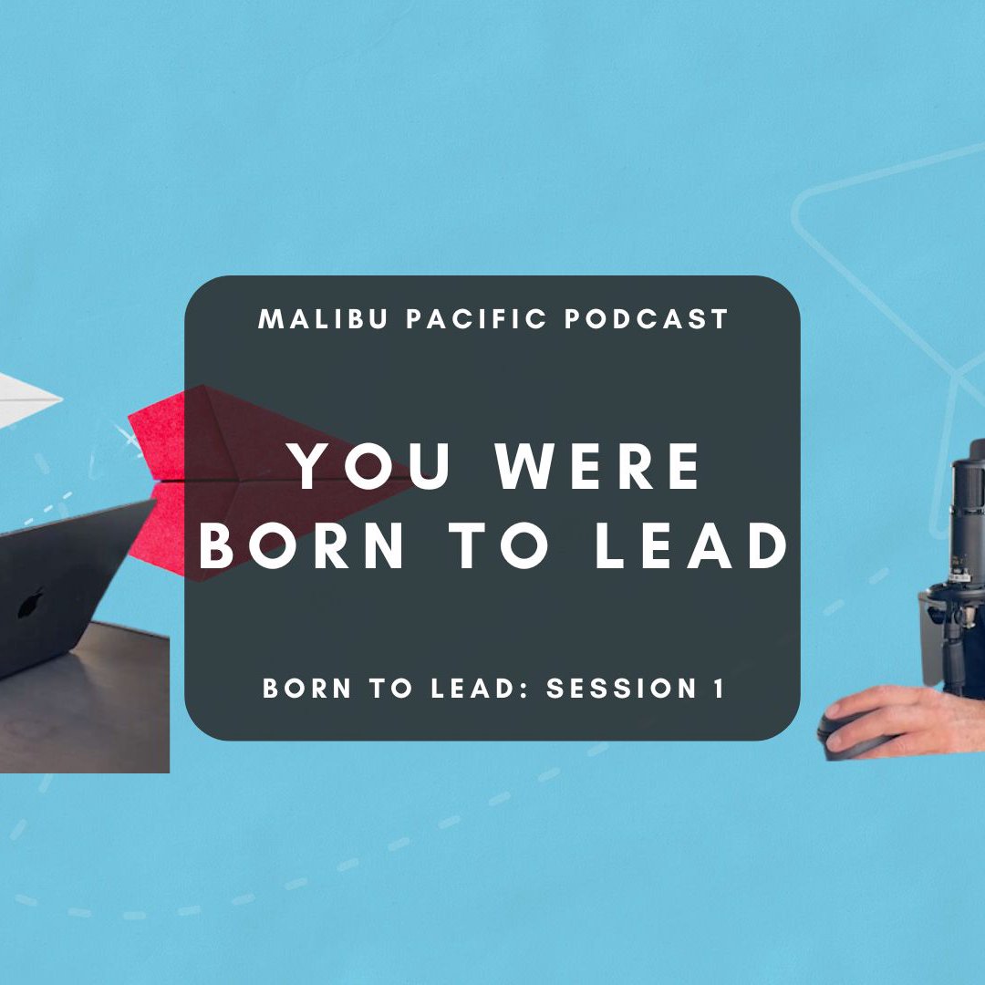 Malibu Pacific Church Podcast - Born To Lead: Session 1