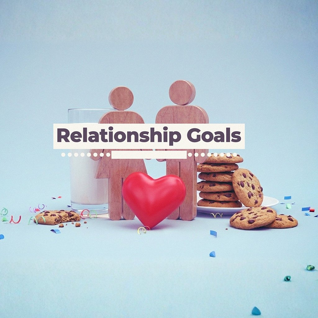 Relationship Goals | Wk 4