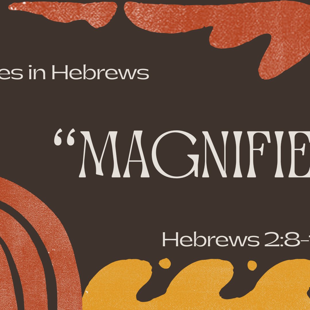 Hebrews 2:8b-13 - "Magnifiers" - June 29 2025 episode artwork