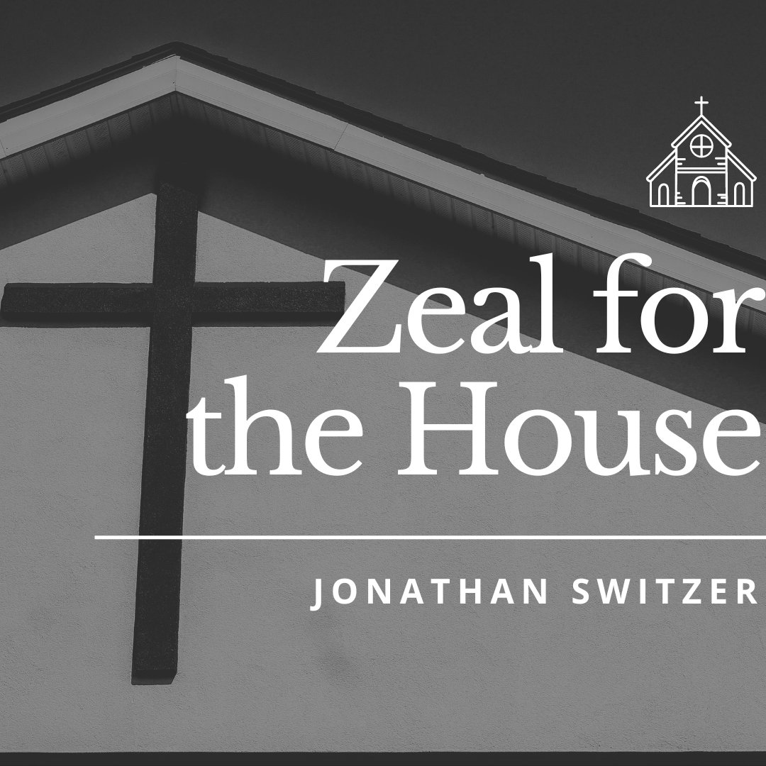 Zeal for the House
