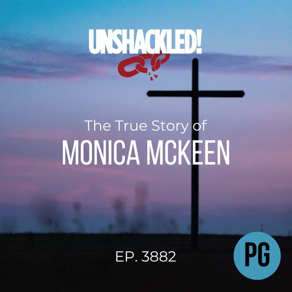 UNSHACKLED! Audio Dramas - 3882 Monica McKeen (PG)