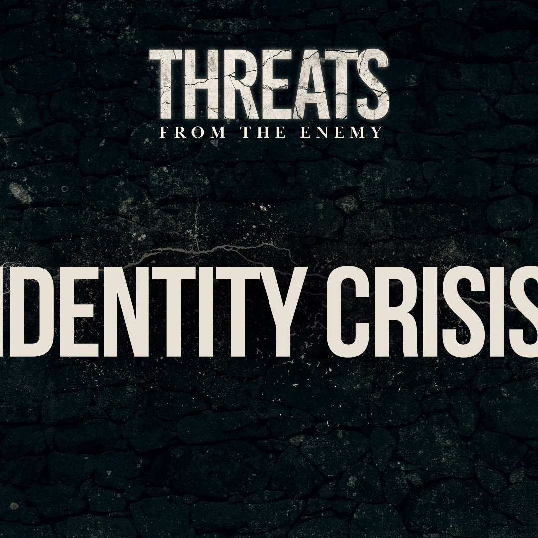 Identity Crisis (Threats From The Enemy - Week 2) Identity Crisis (Threats From The Enemy - Week 2)