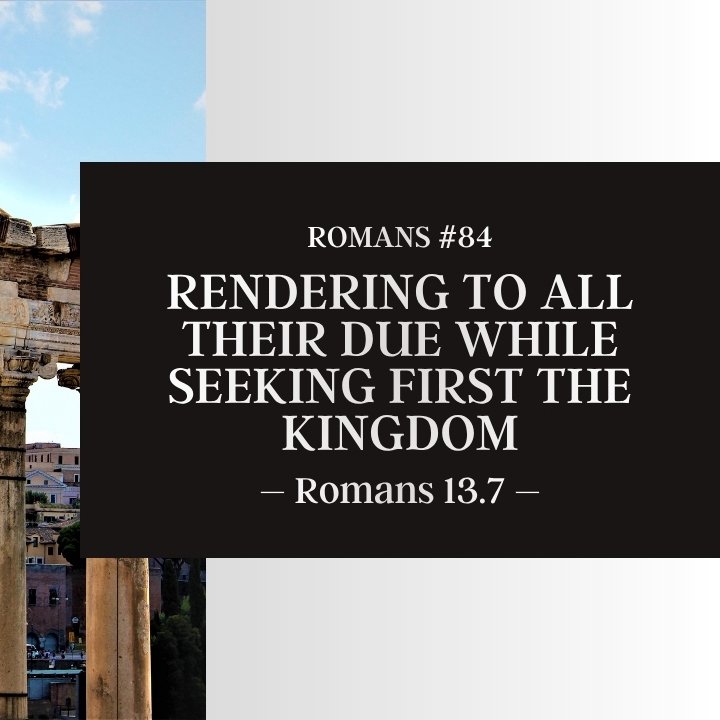 Rendering to All Their Due While Seeking First the Kingdom | Romans #84 episode artwork