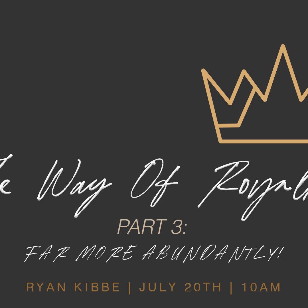 The Way Of Royalty-Part 3 Far More Abundantly!