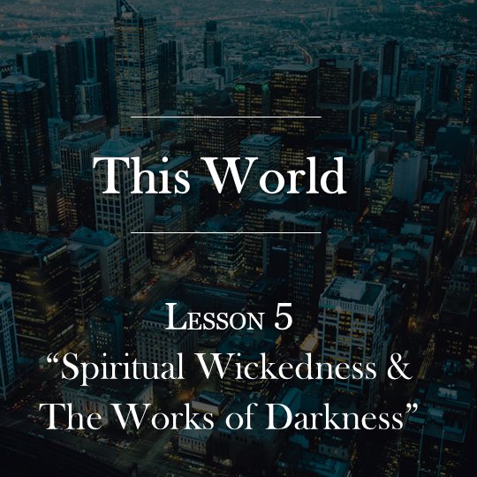 Lesson 5 | Spiritual Wickedness & The Works of Darkness episode artwork