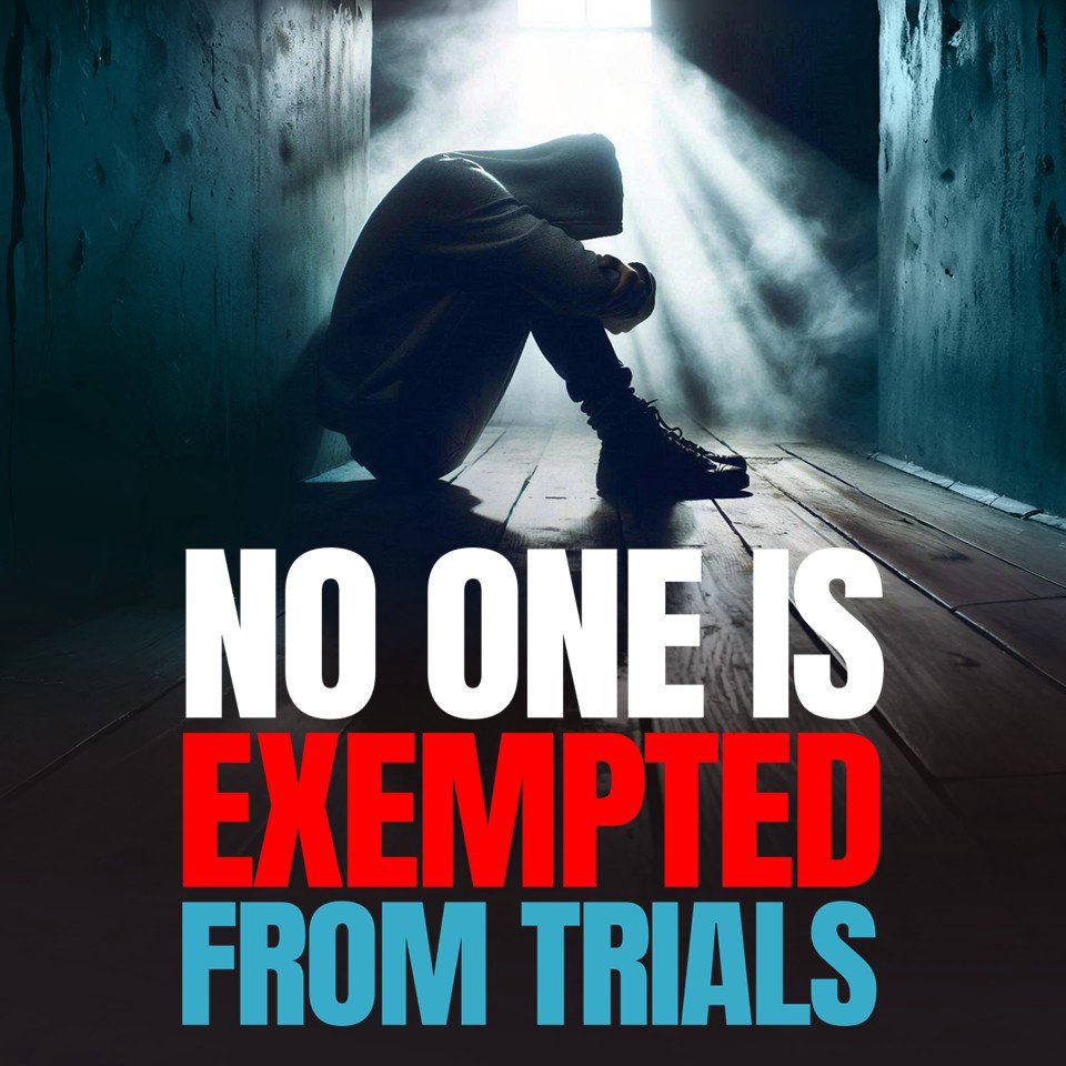 No One Is Exempted From Trials