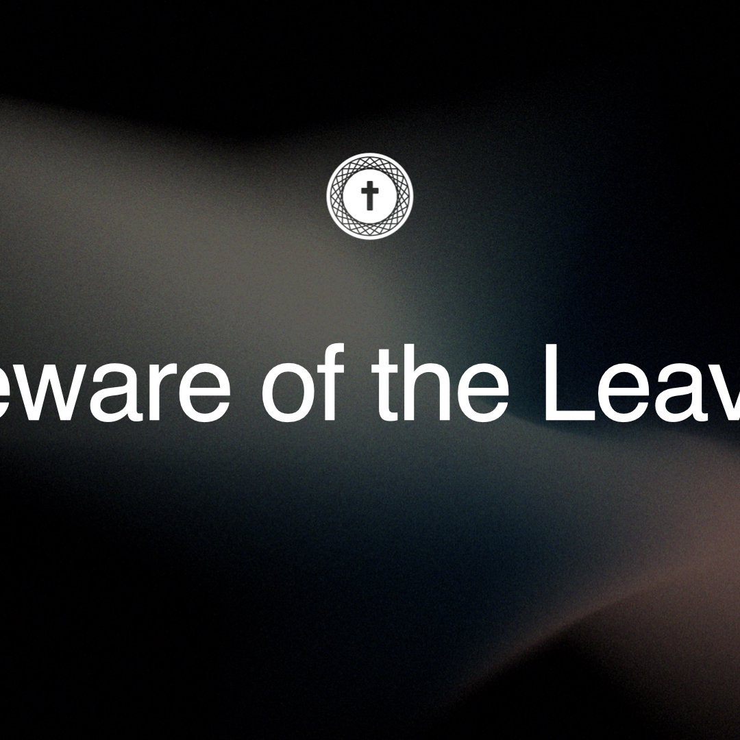 Beware the Leaven