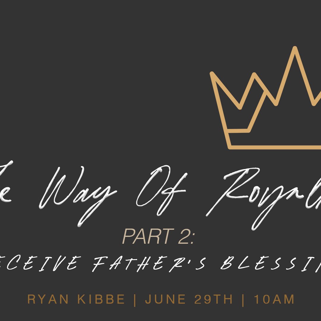 The Way Of Royalty-Part 2  Receive Father’s Blessing
